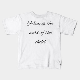 Play is the work of the child - Montessori Kids T-Shirt